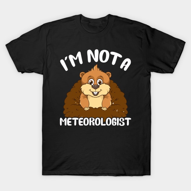 I'm Not A Meteorologist Funny Groundhog Pun T-Shirt by theperfectpresents